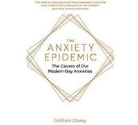 The Anxiety Epidemic: The Causes of our Modern-Day Anxieties - [Version Originale] Inconnu (Auteur)