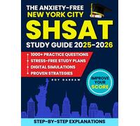 The Anxiety-Free New York City SHSAT Study Guide: The All-in-One Study Guide with 1000+ Practice Questions, Proven Strategies, Digital Simulations & Stress-Free Study Plans to Boost Your Score