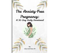 The Anxiety-Free Pregnancy: A 30 Day Daily Devotional