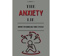 THE ANXIETY LIE: HOW TO BREAK THE CYCLE