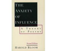 The Anxiety of Influence: A Theory of Poetry