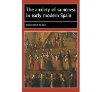 The Anxiety Of Sameness In Early Modern Spain