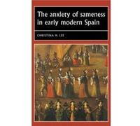 The Anxiety of Sameness in Early Modern Spain by Christina H. Associate Professor of Spanish and Portuguese Lee Christina H. Associate Professor of Spanish and Portuguese Lee (Auteur)