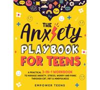 The Anxiety Playbook for Teens: A Practical 3-in-1 Workbook to Manage Anxiety, Stress, Worry and Panic Through CBT, DBT & Mindfulness
