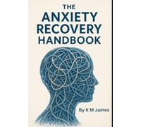 The Anxiety Recovery Handbook: The Anxiety Recovery Handbook: A Guide to Calm, Clarity and Resilience including workbook