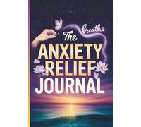 The Anxiety Relief Journal: A Daily Guided Log to Track Triggers, Challenge Negative Beliefs with Facts, and Record Calming Strategies for Stress Management and Mental Wellness