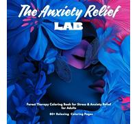THE ANXIETY RELIEF LAB: FOREST THERAPY COLORING BOOK FOR STRESS & ANXIETY RELIEF FOR ADULTS. 80+ RELAXING COLORING PAGES