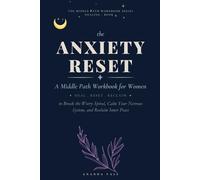 The Anxiety Reset: A Middle Path Workbook for Women to Break the Worry Spiral, Calm Your Nervous System, and Reclaim Inner Peace