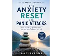 The Anxiety Reset for Panic Attacks: Understand Panic, Calm Your Body, and Regain Confidence One Step at a Time