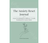 The Anxiety Reset Journal: Guided journaling for overthinkers, feelers, and anxious hearts.