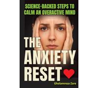 The Anxiety Reset: Science-Backed Steps to Calm an Overactive Mind