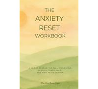 The Anxiety Reset Workbook: A 30-day journey to calm your mind, rebuild confidence, and find peace within