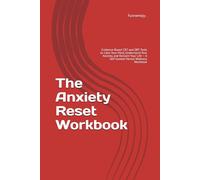 The Anxiety Reset Workbook: Evidence-Based CBT and DBT Tools to Calm Your Mind, Understand Your Anxiety, and Reclaim Your Life - A Self-Guided Mental Wellness Workbook
