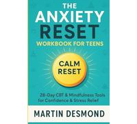 The Anxiety Reset Workbook for Teens: 28-Day CBT & Mindfulness Tools for Confidence & Stress Relief