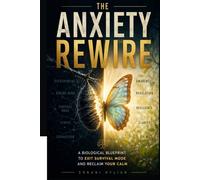 The Anxiety Rewire: A Biological Blueprint to Exit Survival Mode and Reclaim Your Calm