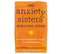 The Anxiety Sisters Survival Guide by Abbe Greenberg Abbe Greenberg (Auteur)