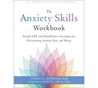 The Anxiety Skills Workbook: Simple CBT and Mindfulness Strategies for Overcoming Anxiety, Fear, and Worry