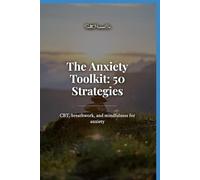 The Anxiety Toolkit: 50 Strategies: CBT, breath work, and mindfulness for anxiety