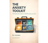 The Anxiety Toolkit: 50 Tools for Calm in 10 Minutes or Less