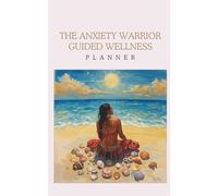 The Anxiety Warrior: A Comprehensive CBT-Based Journal for Managing Triggers, Tracking Thought Patterns, and Reclaiming Your Peace: Includes Mood, Sleep, and Behavior Trackers