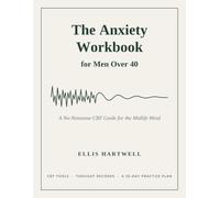 The Anxiety Workbook for Men Over 40: A No-Nonsense CBT Guide for the Midlife Mind