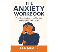 The Anxiety Workbook: Practical Strategies to Manage Anxiety and Find Calm