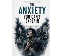 The Anxiety You Can’t Explain: A Practical Framework to Understand Hidden Anxiety and Find Lasting Calm