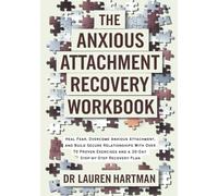 The Anxious Attachment Recovery Workbook: Heal Fear, Overcome Anxious Attachment, and Build Secure Relationships With Over 70 Proven Exercises and a 30-Day Step-by-Step Recovery Plan