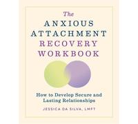 The Anxious Attachment Recovery Workbook How to Develop Secure and Lasting Relationships - Jessica Da Silva LMFT - Callisto - ebook (ePub) - Livre