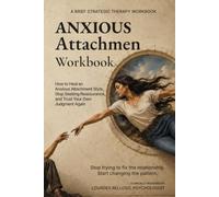 The Anxious Attachment Workbook: How to Heal an Anxious Attachment Style, Stop Seeking Reassurance, and Trust Your Own Judgment Again