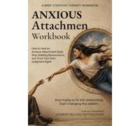 The Anxious Attachment Workbook: How to Heal an Anxious Attachment Style, Stop Seeking Reassurance, and Trust Your Own Judgment Again