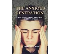 THE ANXIOUS GENERATION: Finding Calm in a World of Constant Stress