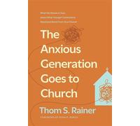 The Anxious Generation Goes to Church What the Research Says about What Younger Generations Need (and Want) from Your Church - Thom S. Rainer - Tyndale Momentum - ebook (ePub) - Livre