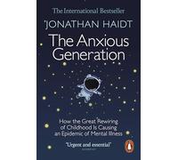 The Anxious Generation: How the Great Rewiring of Childhood Is Causing an Epidemic of Mental Illness