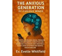 THE ANXIOUS GENERATION OF CURIOUS MINDS: HOW DIGITAL OVERLOAD, SOCIAL PRESSURE, AND DEVELOPMENTAL DISRUPTION ARE REWRITING CHILDHOOD AND CREATING A SILENT CRISIS OF STRESS AND MENTAL HEALTH DECLINE