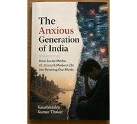 The Anxious Generation of India: How Social Media, AI, Stress & Modern Life Are Rewiring Our Minds