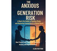The Anxious Generation Risk: A Real-Life Guide to Healing Minds and Restoring Connection in a Digital World: How Parents and Teens Can Overcome Anxiety and Digital Overload
