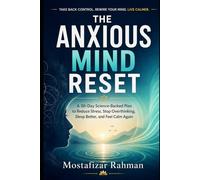 The Anxious Mind Reset: A 30-Day Evidence-Informed Plan to Reduce Stress, Ease Overthinking, Sleep Better, and Return to Calm More Often