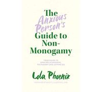 The Anxious Person’s Guide to Non-Monogamy