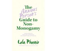 The Anxious Person’s Guide to Non-Monogamy