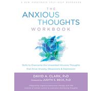 The Anxious Thoughts Workbook: Skills to Overcome the Unwanted Intrusive Thoughts That Drive Anxiety, Obsessions, and Depression