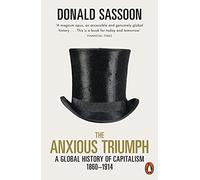The Anxious Triumph: A Global History of Capitalism, 1860-1914