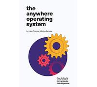 The Anywhere Operating System: How to lead a team and run your business from anywhere