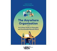 The Anywhere Organisation An 8-Step Guide to Enjoyable and Sustainable Remote Work - Nadia Alter - Legitech - broché - Guide