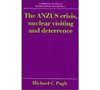 The Anzus Crisis, Nuclear Visiting and Deterrence Pugh, Michael (Auteur)