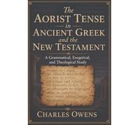 The Aorist Tense in Ancient Gr nd the New Testament: A Grammatical, Exegetical, and Theological Study
