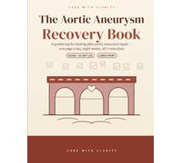 The Aortic Aneurysm Recovery Book: An 8-Week Large Print Daily Recovery Log & Guide After Aortic Aneurysm Repair - Open Surgery & EVAR - Track Pain, ... Walking, Blood Pressure & Follow-Up Scans