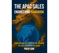 THE APAC SALES ENGINEERING HANDBOOK: STRATEGIES AND BEST PRACTICES FOR TECHNICAL PRE-SALES SUCCESS AND LEADERSHIP IN ASIA-PACIFIC