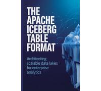 The Apache Iceberg Table Format: Scalable Data Lakes for Enterprise Analytics