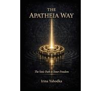 The Apatheia Way: The Stoic Path to Inner Freedom